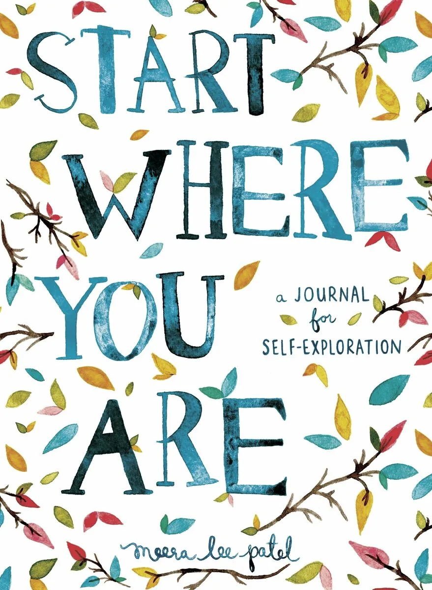 ‘Start Where You Are: A Journal for Self-Exploration’ by Meera Lee Patel, Best books on journaling and writing